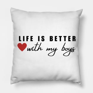 Life Is Better With My Boys Pillow