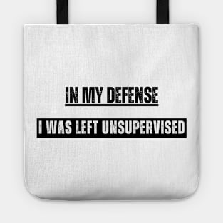 In My Defense I Was Left Unsupervised Tote