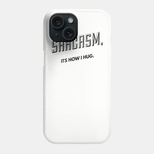 Hugs of Sarcasm (blk text) Phone Case