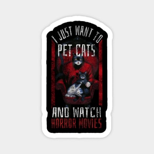 I just want to pet cats and watch horror movies Magnet