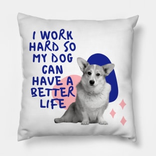 i work hard so my dog can have a better life colourful Pillow