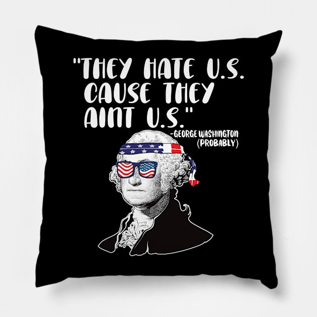 They hate U.S. cause they Aint U.S. 4th of july gift Pillow by DODG99