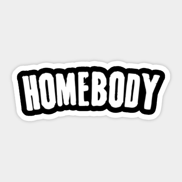 Funny Slogan "homebody" - Funny Slogan - Sticker