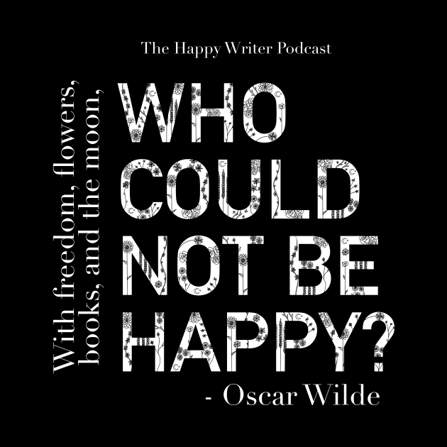 Who Could Not Be Happy? - Oscar Wilde Quote by The Happy Writer