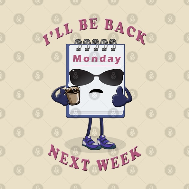 Monday : I'll be back next week " Funny Design " by Ghean