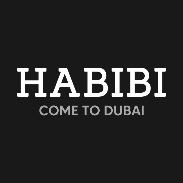 Habibi come to Dubai by YiannisTees