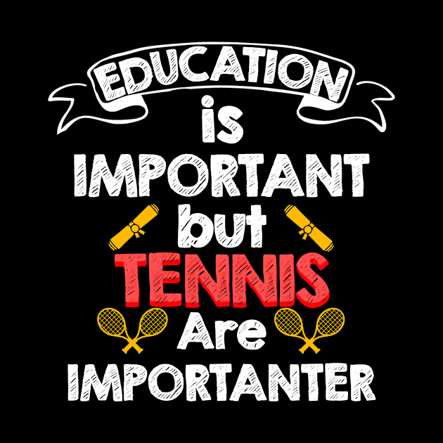 Education Is Important But Tennis Are Importanter by kidstok