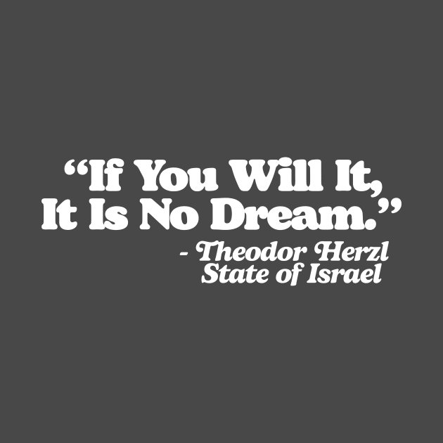 If You Will It It Is No Dream Theodor Herzl State of Israel Walter Sobchak Quote by GIANTSTEPDESIGN