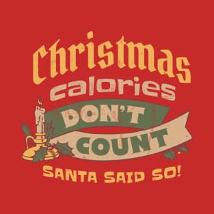 Christmas Calories Don't Count Santa Said So T-Shirt