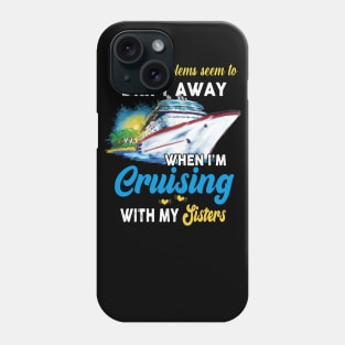 All My Problems Seem To Drift Away When I'm Cruising With My Sisters Phone Case