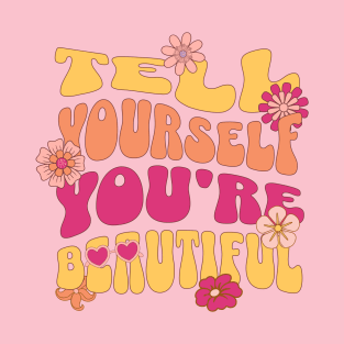 Tell Yourself You're Beautiful Positivity Groovy Retro Design T-Shirt