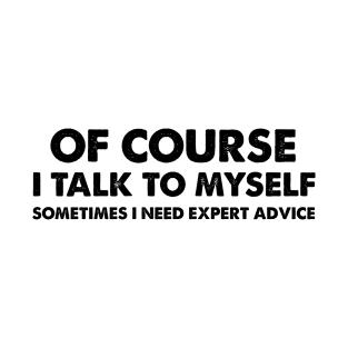 Expert Advice (Talk to Myself) T-Shirt