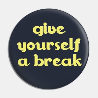 give yourself a break Pin