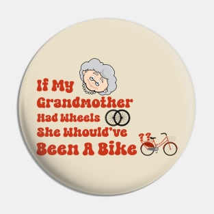 If my grandmother had wheels she would have been a bike funny uk british tv shirt Pin