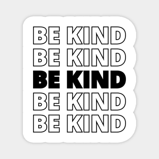 be kind - BE KIND Magnet