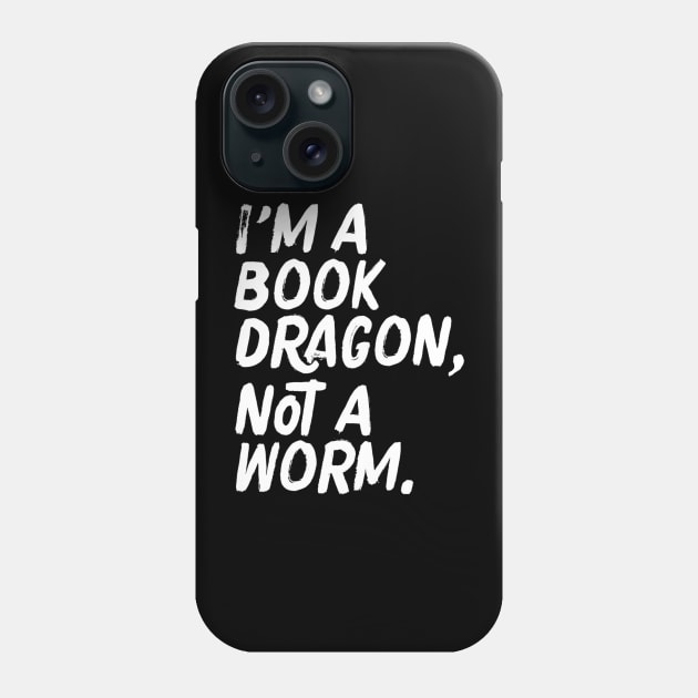 I'm A Book Dragon Not A Worm Geeky Reading Phone Case by tabbythesing960