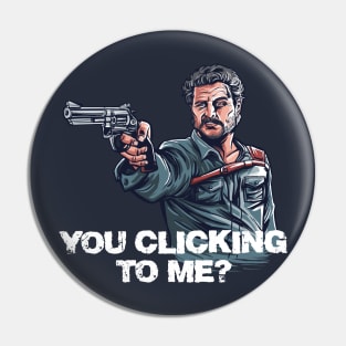 You Clicking to Me Pin