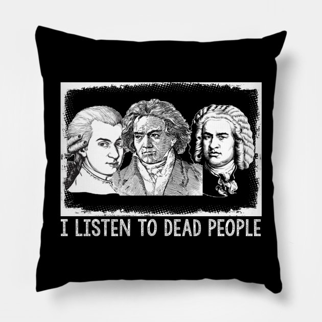 I Listen To Dead People, Classical Music Parody Pillow by JD_Apparel