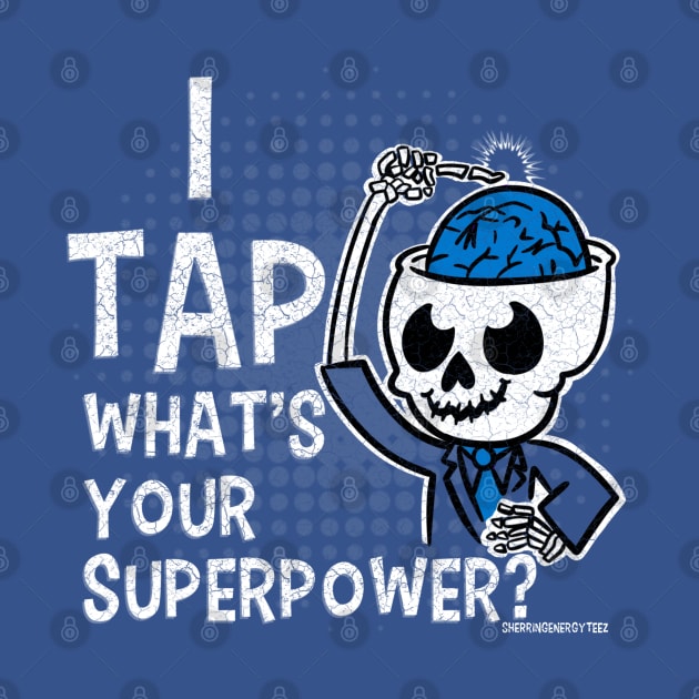 I Tap ... What's Your Superpower by SherringenergyTeez