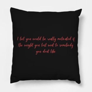 Motivation for Weight loss Joke Pillow