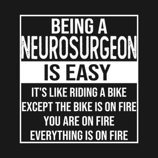 Funny Neurosurgeon saying: being a Neurosurgeon is easy Neurosurgeon gifts T-Shirt