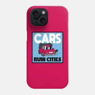 Cars Ruin Cities - Build Walkable Cities Phone Case