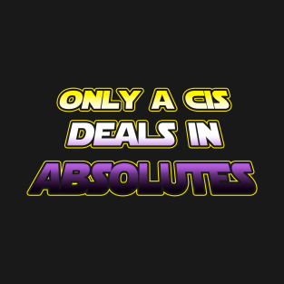 Only a CIS deals in absolutes - Nonbinary flag text - wtframe comics T-Shirt