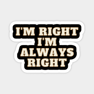 Im right, Im always right Magnet