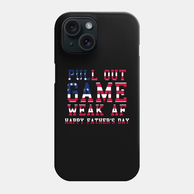 Pull Out Game Weak AF Happy Father's Day Daddy Phone Case by ZimBom Designer
