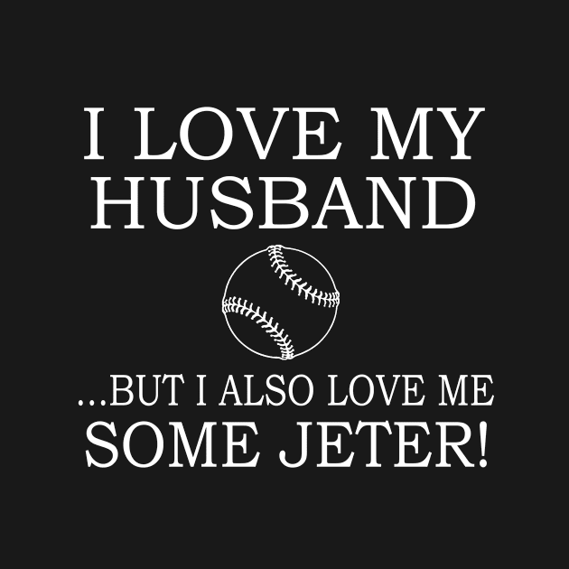 I love my husband, but I also love me some jeter by Mounika