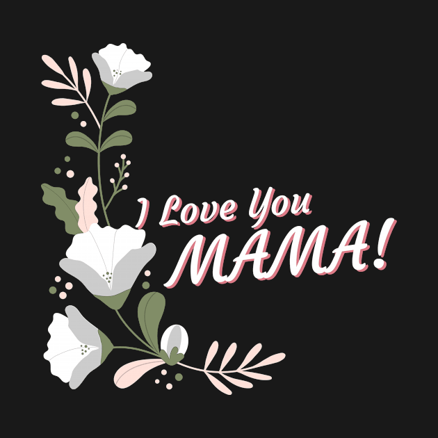 I Love You Mama by Araf Color