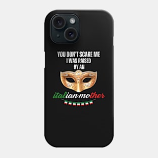 you-don't-scare-me-i-was-raised-by-an-italian-mother Phone Case