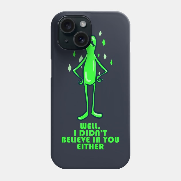 Alien Well I Didn't Believe In you Either Phone Case by Manfish Inc.