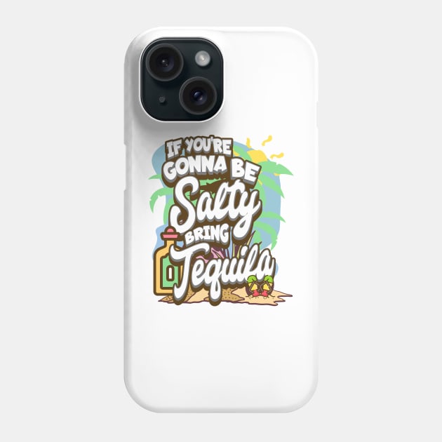 If You're Gonna Be Salty Bring Tequila Phone Case by BankaiChu