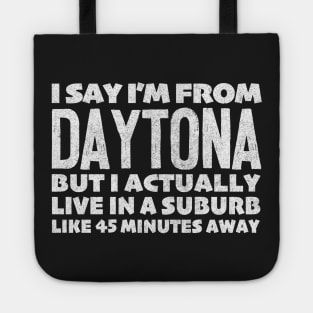 I Say I'm From Daytona ... Humorous Statement Design Tote