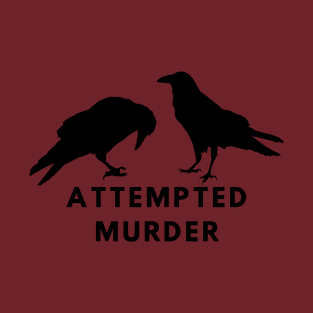 ATTEMPTED MURDER T-Shirt