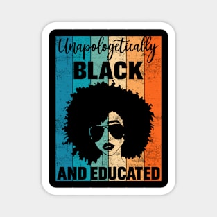 UNAPOLOGETICALLY BLACK AND EDUCATED Magnet