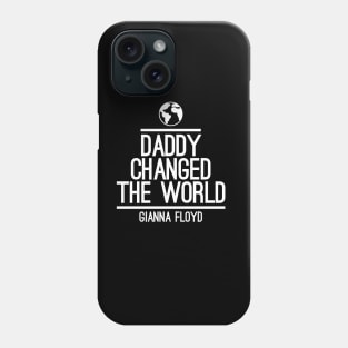 daddy changed the world gianna floyd Phone Case