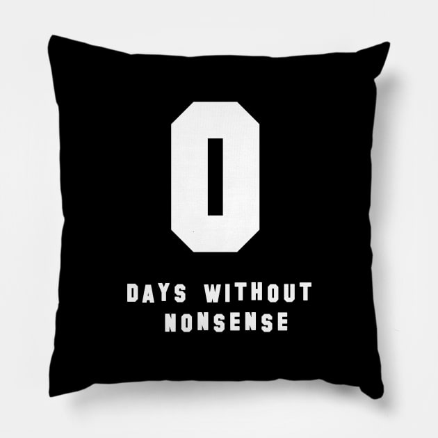 0 Days Without Nonsense Pillow by NightmareCraftStudio