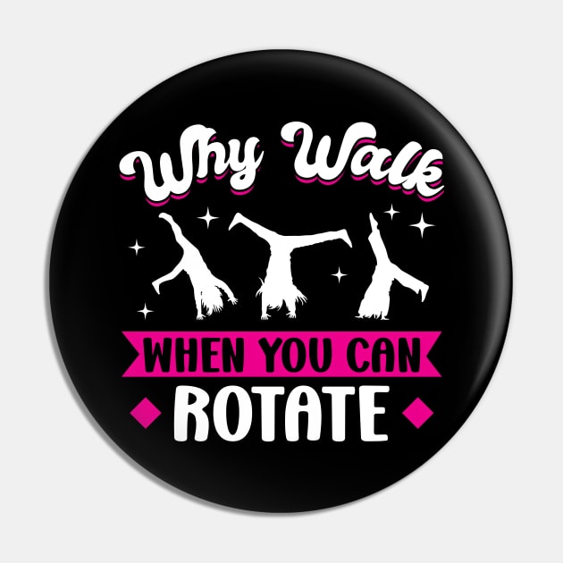 Why Walk When You Can Rotate - Cartwheel Pin by Peco-Designs