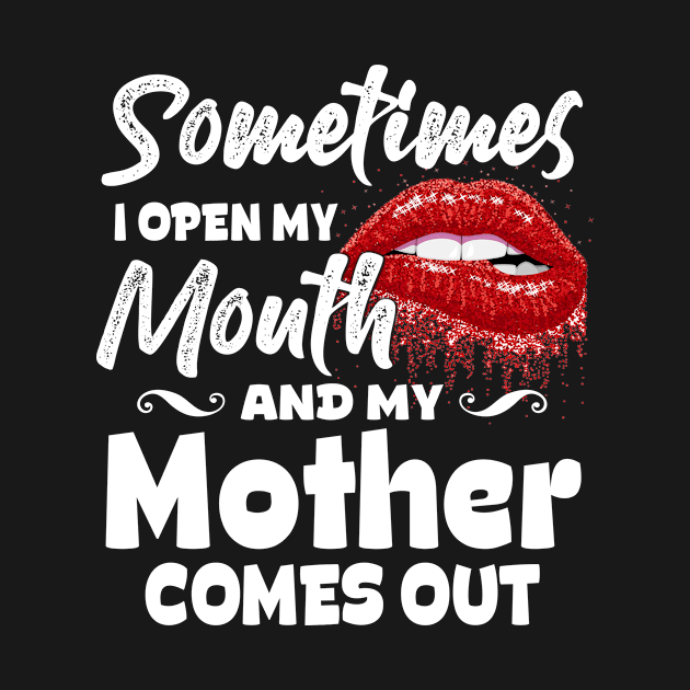 Sometimes When I Open Mouth My Mother Comes Out Funny Mama by paynegabriel