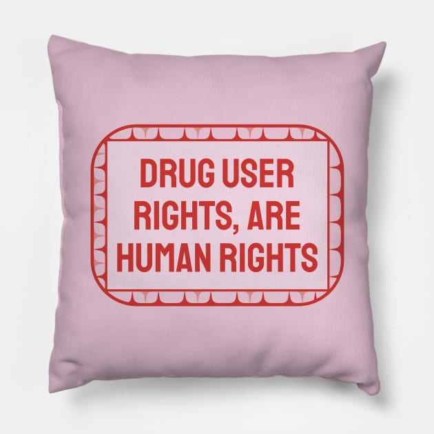 Drug User Rights Are Human Rights Pillow by Football from the Left