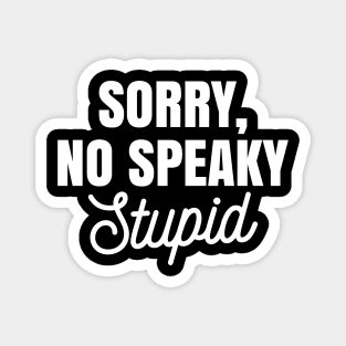 Funny Sarcastic Sorry No Speaky Stupid Magnet