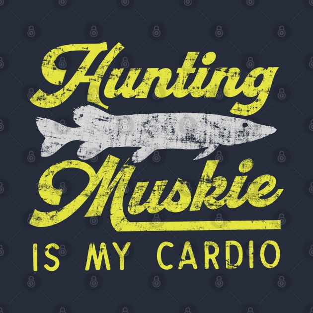 Hunting Muskie Is My Cardio by Depot33