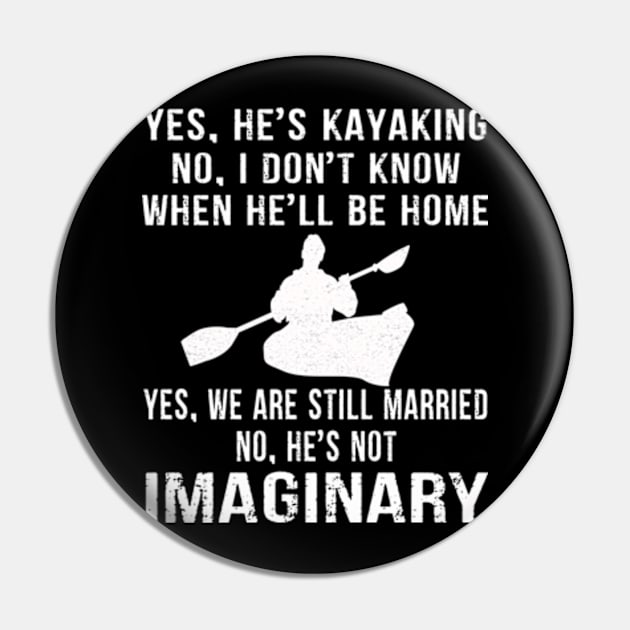 Yes, he kayaking No, I Don't Know When He'll be Home Yes, We are still Married No, he's Not Imaginary Kayaking Wife Pin by Hanh05