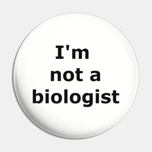 I'm not a biologist Pin