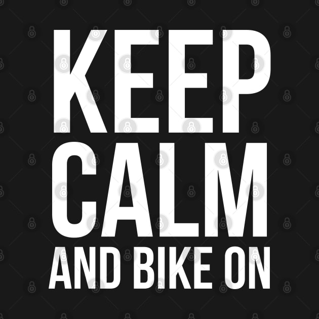 Keep Calm And Bike On by evokearo