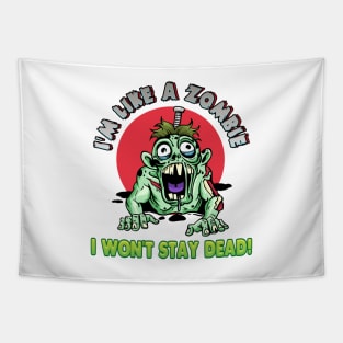 I'm like a zombie. I won't stay dead! Tapestry