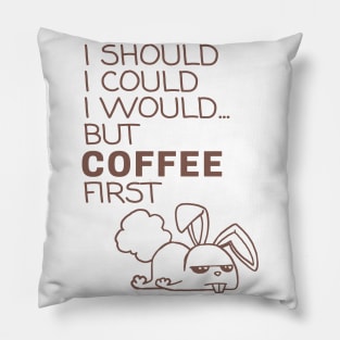 I Should... But Coffee First. Bunny Coffee Lover Coffee Pillow