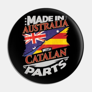 Made In Australia With Catalan Parts - Gift for Catalan From Catalonia Pin